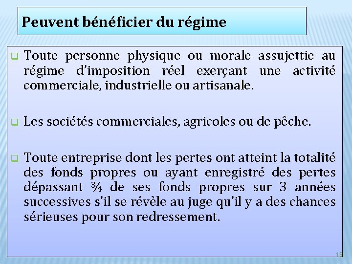Peuvent bénéficier du régime q Toute personne physique ou morale assujettie au régime d’imposition Peuvent bénéficier du régime q Toute personne physique ou morale assujettie au régime d’imposition