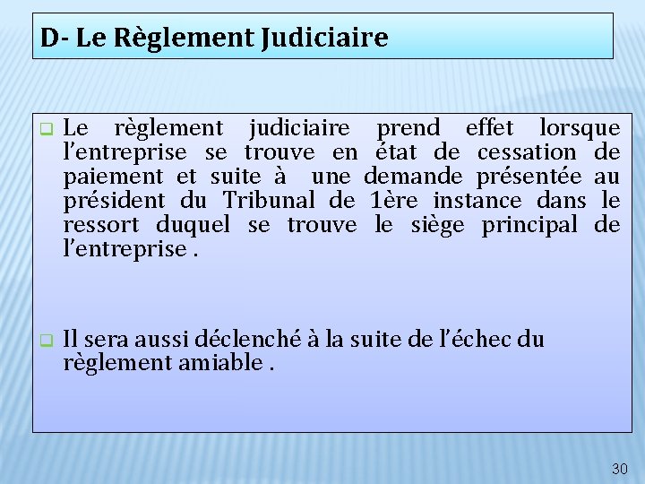 D- Le Règlement Judiciaire q Le règlement judiciaire prend effet lorsque l’entreprise se trouve D- Le Règlement Judiciaire q Le règlement judiciaire prend effet lorsque l’entreprise se trouve