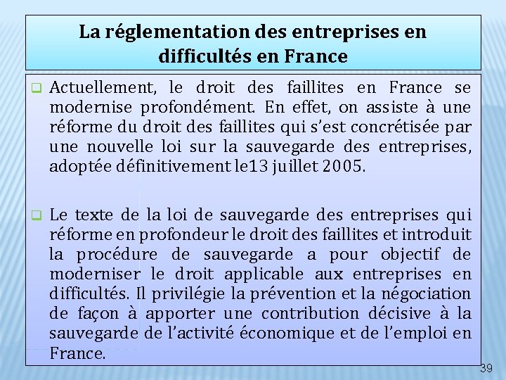 La réglementation des entreprises en difficultés en France q Actuellement, le droit des faillites La réglementation des entreprises en difficultés en France q Actuellement, le droit des faillites