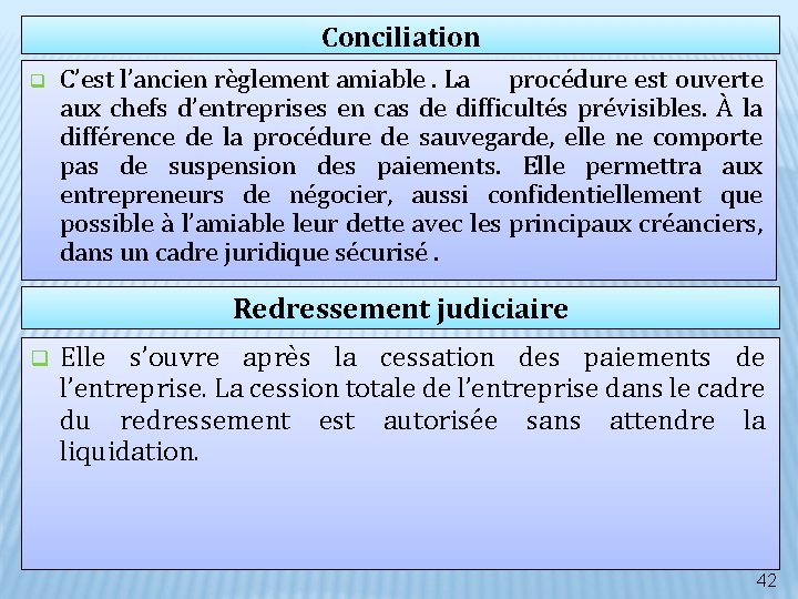 Conciliation q C’est l’ancien règlement amiable. La procédure est ouverte aux chefs d’entreprises en Conciliation q C’est l’ancien règlement amiable. La procédure est ouverte aux chefs d’entreprises en