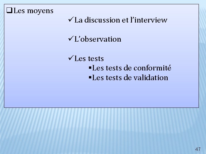 q. Les moyens üLa discussion et l’interview üL’observation üLes tests §Les tests de conformité q. Les moyens üLa discussion et l’interview üL’observation üLes tests §Les tests de conformité