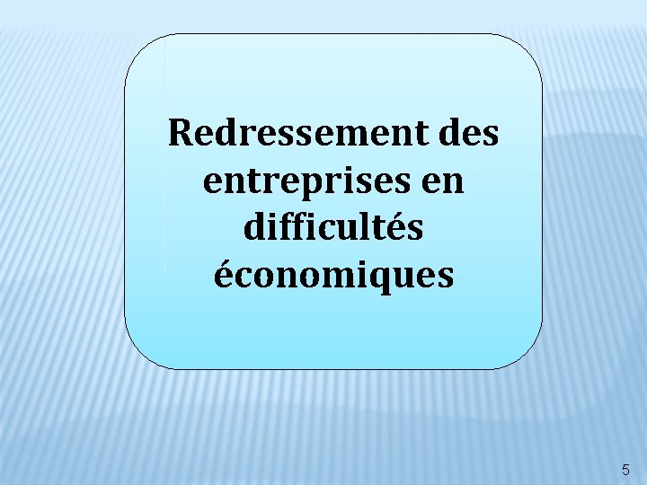 Redressement des entreprises en difficultés économiques 5 Redressement des entreprises en difficultés économiques 5