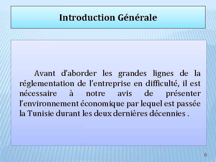 Introduction Générale Avant d’aborder les grandes lignes de la réglementation de l’entreprise en difficulté, Introduction Générale Avant d’aborder les grandes lignes de la réglementation de l’entreprise en difficulté,