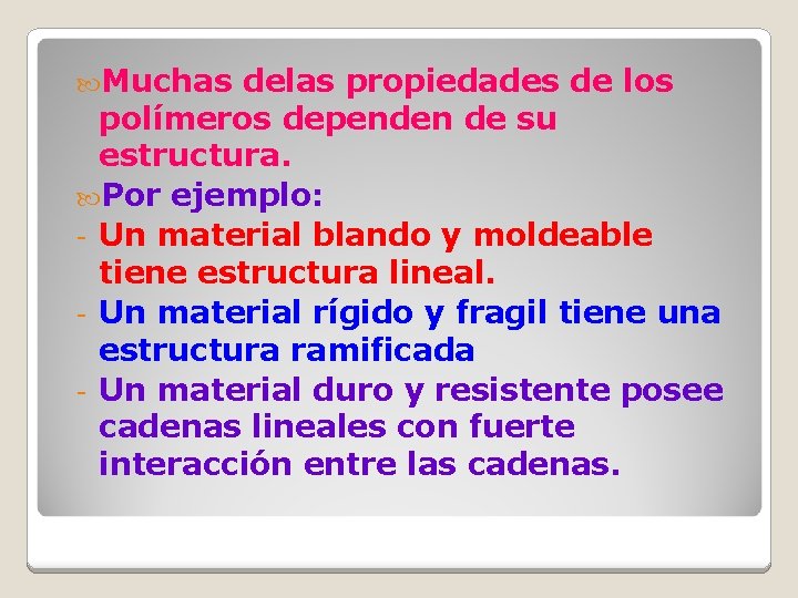 Muchas delas propiedades de los polímeros dependen de su estructura. Por ejemplo: - Muchas delas propiedades de los polímeros dependen de su estructura. Por ejemplo: -
