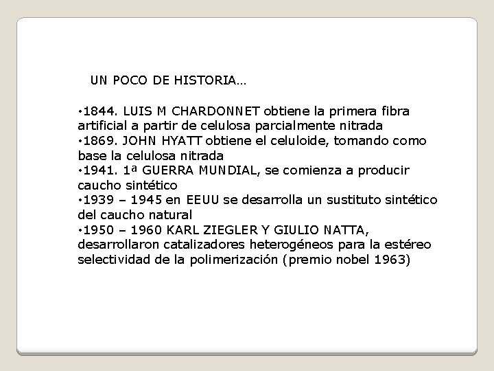 UN POCO DE HISTORIA… • 1844. LUIS M CHARDONNET obtiene la primera fibra artificial UN POCO DE HISTORIA… • 1844. LUIS M CHARDONNET obtiene la primera fibra artificial