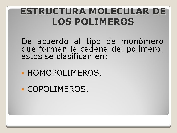 ESTRUCTURA MOLECULAR DE LOS POLIMEROS De acuerdo al tipo de monómero que forman la ESTRUCTURA MOLECULAR DE LOS POLIMEROS De acuerdo al tipo de monómero que forman la