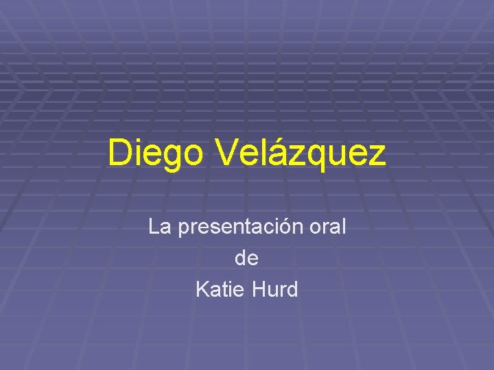 Diego Velázquez La presentación oral de Katie Hurd 