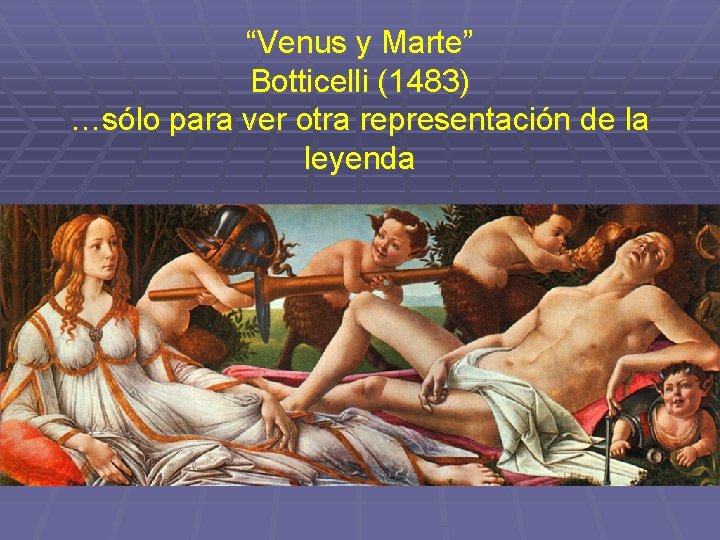 “Venus y Marte” Botticelli (1483) …sólo para ver otra representación de la leyenda 
