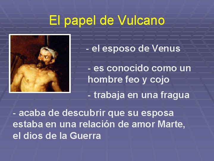 El papel de Vulcano - el esposo de Venus - es conocido como un