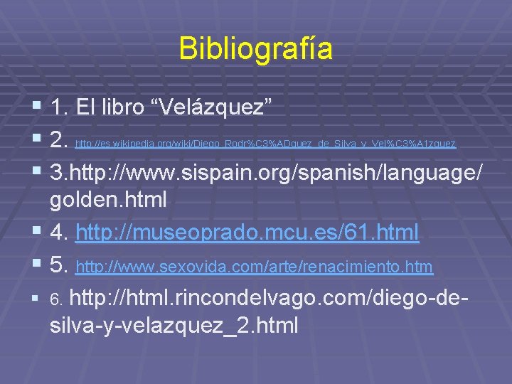 Bibliografía § 1. El libro “Velázquez” § 2. § 3. http: //www. sispain. org/spanish/language/