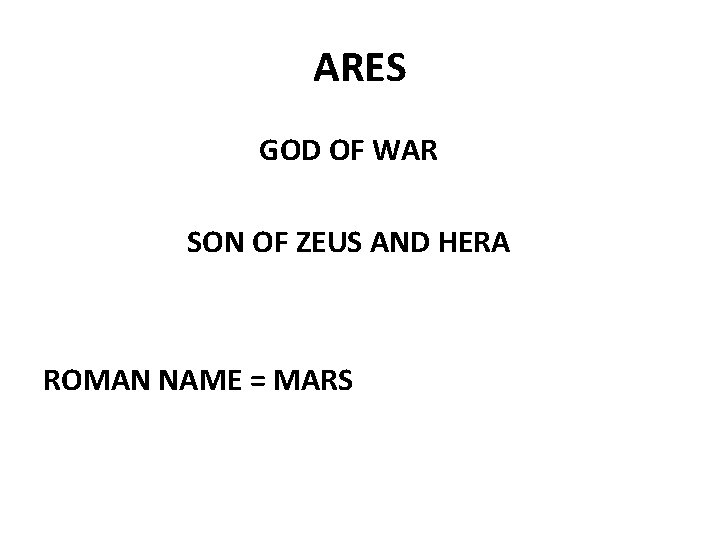 ARES GOD OF WAR SON OF ZEUS AND HERA ROMAN NAME = MARS 
