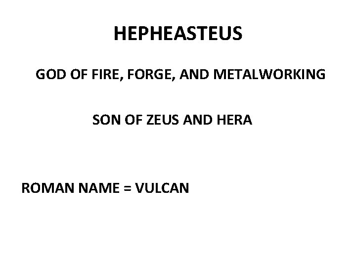 HEPHEASTEUS GOD OF FIRE, FORGE, AND METALWORKING SON OF ZEUS AND HERA ROMAN NAME