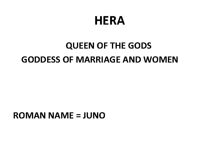HERA QUEEN OF THE GODS GODDESS OF MARRIAGE AND WOMEN ROMAN NAME = JUNO