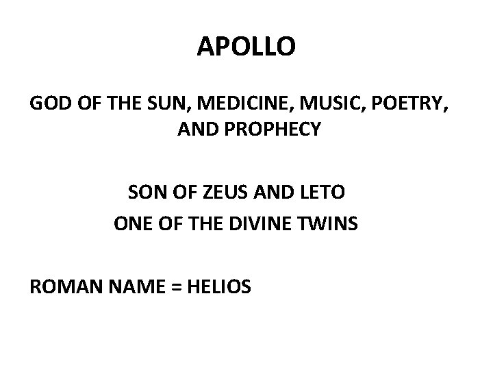 APOLLO GOD OF THE SUN, MEDICINE, MUSIC, POETRY, AND PROPHECY SON OF ZEUS AND
