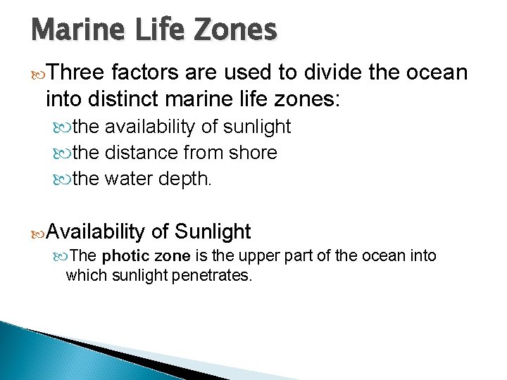 Marine Life Zones Three factors are used to divide the ocean into distinct marine