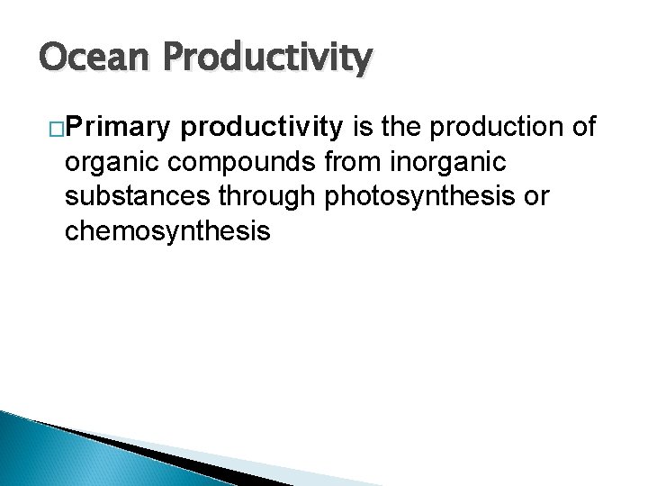 Ocean Productivity �Primary productivity is the production of organic compounds from inorganic substances through