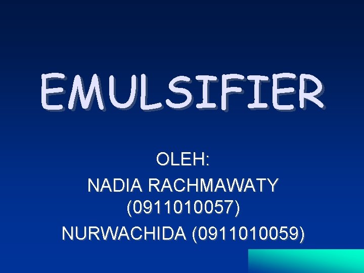 EMULSIFIER OLEH: NADIA RACHMAWATY (0911010057) NURWACHIDA (0911010059) 