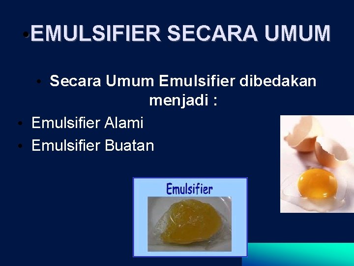  • EMULSIFIER SECARA UMUM • Secara Umum Emulsifier dibedakan menjadi : • Emulsifier