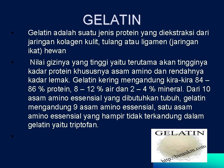 GELATIN • Gelatin adalah suatu jenis protein yang diekstraksi dari jaringan kolagen kulit, tulang