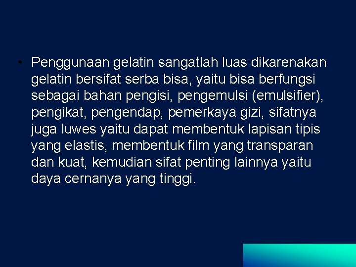  • Penggunaan gelatin sangatlah luas dikarenakan gelatin bersifat serba bisa, yaitu bisa berfungsi