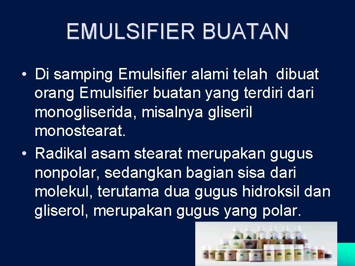 EMULSIFIER BUATAN • Di samping Emulsifier alami telah dibuat orang Emulsifier buatan yang terdiri