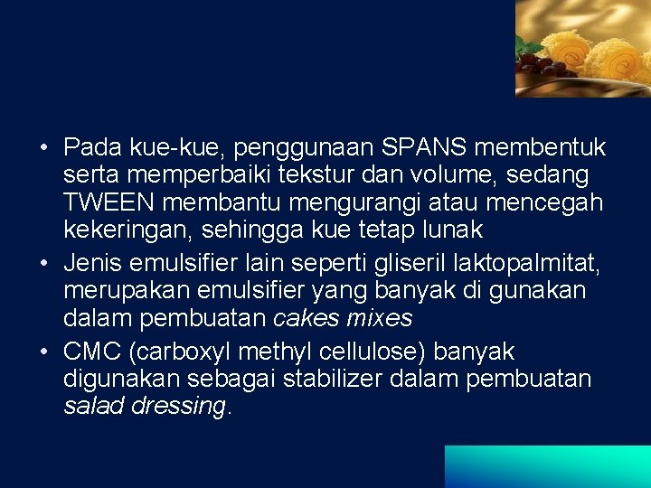  • Pada kue-kue, penggunaan SPANS membentuk serta memperbaiki tekstur dan volume, sedang TWEEN