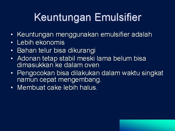 Keuntungan Emulsifier • • Keuntungan menggunakan emulsifier adalah Lebih ekonomis Bahan telur bisa dikurangi