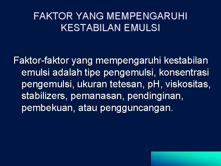 FAKTOR YANG MEMPENGARUHI KESTABILAN EMULSI Faktor-faktor yang mempengaruhi kestabilan emulsi adalah tipe pengemulsi, konsentrasi