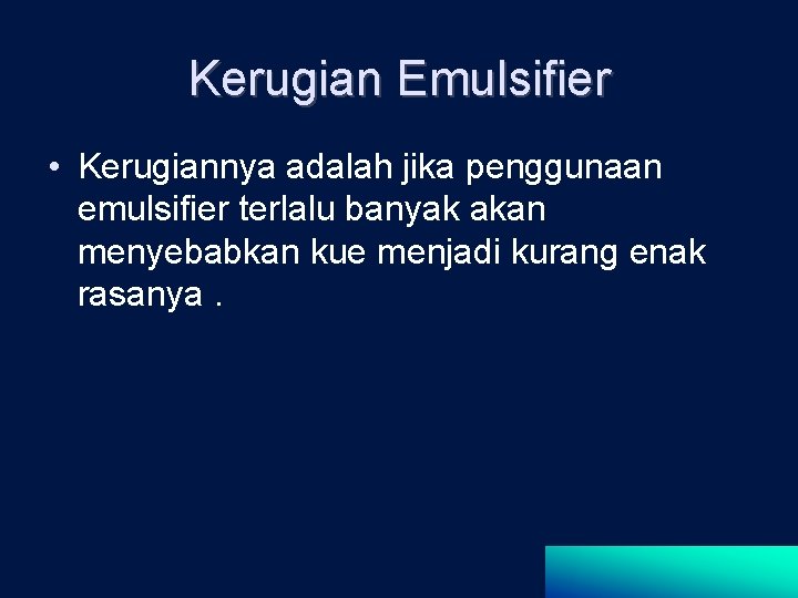 Kerugian Emulsifier • Kerugiannya adalah jika penggunaan emulsifier terlalu banyak akan menyebabkan kue menjadi