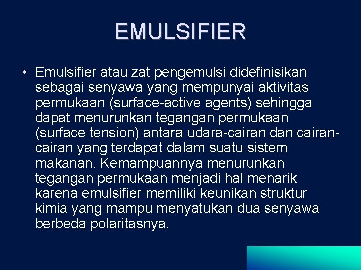 EMULSIFIER • Emulsifier atau zat pengemulsi didefinisikan sebagai senyawa yang mempunyai aktivitas permukaan (surface-active