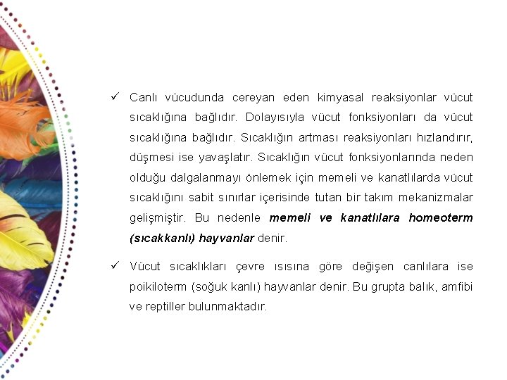 ü Canlı vücudunda cereyan eden kimyasal reaksiyonlar vücut sıcaklığına bağlıdır. Dolayısıyla vücut fonksiyonları da