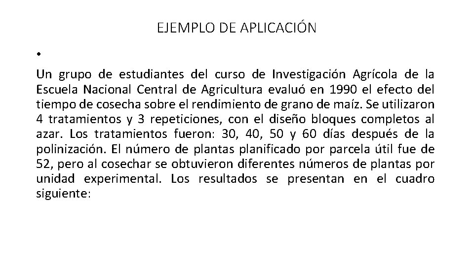 EJEMPLO DE APLICACIÓN • Un grupo de estudiantes del curso de Investigación Agrícola de