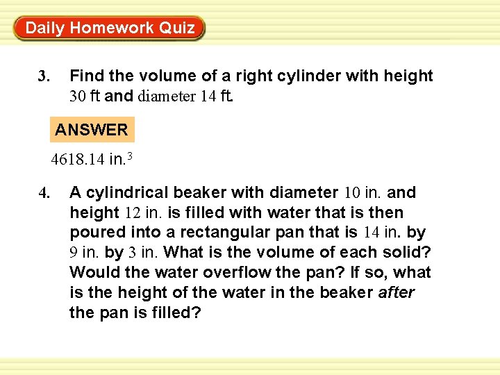 Warm-Up Exercises Daily Homework Quiz 3. Find the volume of a right cylinder with