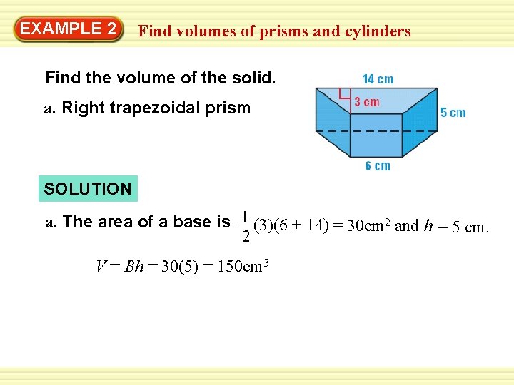 Warm-Up 2 Exercises EXAMPLE Find volumes of prisms and cylinders Find the volume of