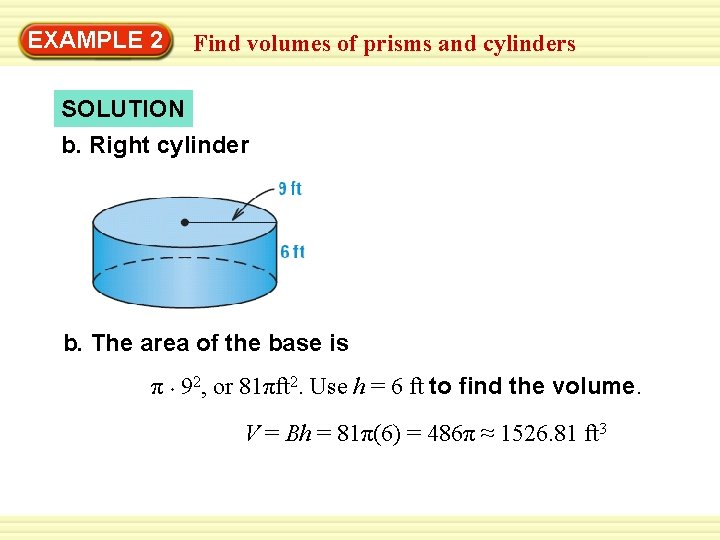 Warm-Up 2 Exercises EXAMPLE Find volumes of prisms and cylinders SOLUTION b. Right cylinder
