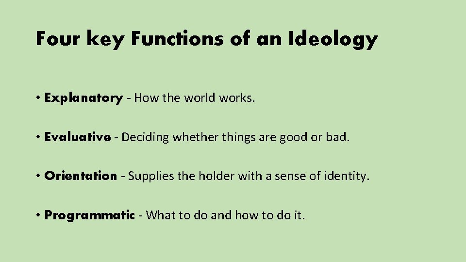 Four key Functions of an Ideology • Explanatory - How the world works. •