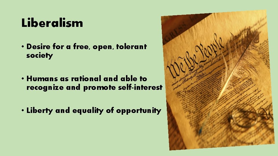 Liberalism • Desire for a free, open, tolerant society • Humans as rational and