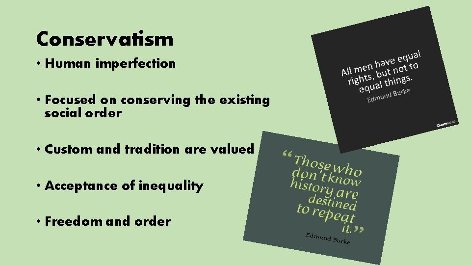 Conservatism • Human imperfection • Focused on conserving the existing social order • Custom