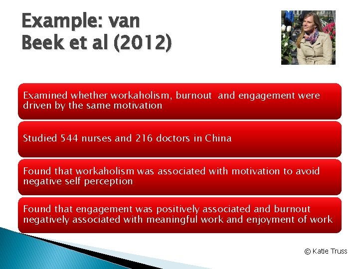 Example: van Beek et al (2012) Examined whether workaholism, burnout and engagement were driven