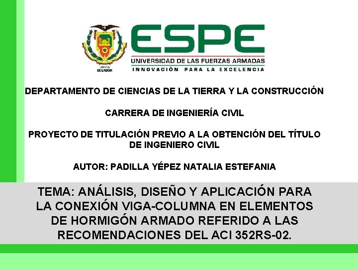 DEPARTAMENTO DE CIENCIAS DE LA TIERRA Y LA CONSTRUCCIÓN CARRERA DE INGENIERÍA CIVIL PROYECTO DEPARTAMENTO DE CIENCIAS DE LA TIERRA Y LA CONSTRUCCIÓN CARRERA DE INGENIERÍA CIVIL PROYECTO