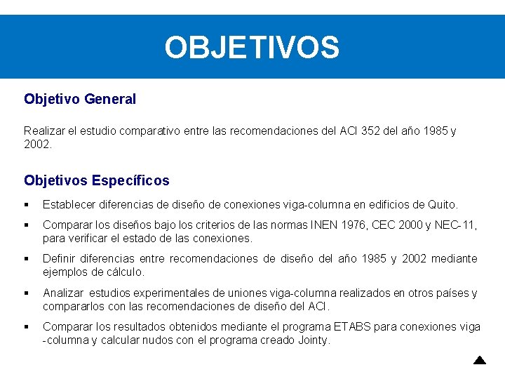 OBJETIVOS Objetivo General Realizar el estudio comparativo entre las recomendaciones del ACI 352 del OBJETIVOS Objetivo General Realizar el estudio comparativo entre las recomendaciones del ACI 352 del