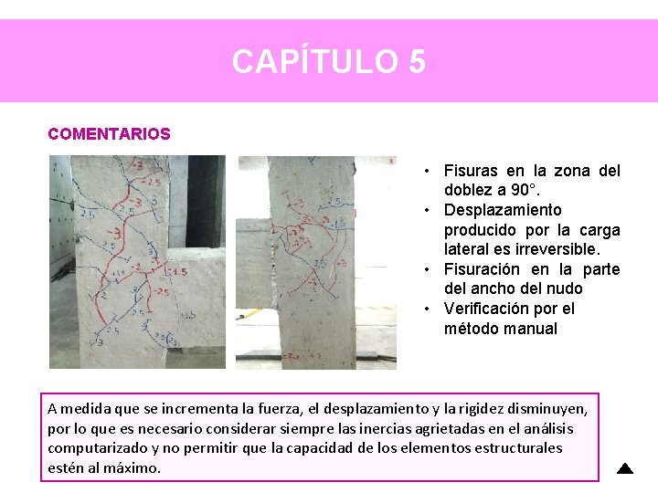 CAPÍTULO 5 COMENTARIOS • Fisuras en la zona del doblez a 90°. • Desplazamiento CAPÍTULO 5 COMENTARIOS • Fisuras en la zona del doblez a 90°. • Desplazamiento