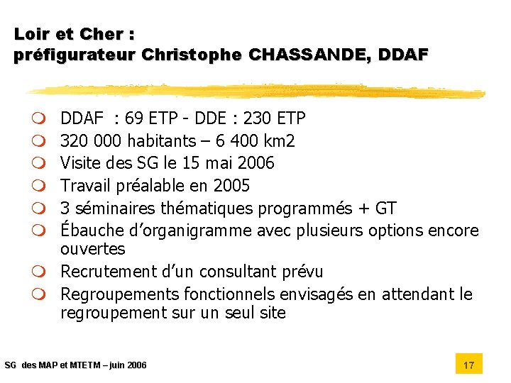 Loir et Cher : préfigurateur Christophe CHASSANDE, DDAF : 69 ETP - DDE :