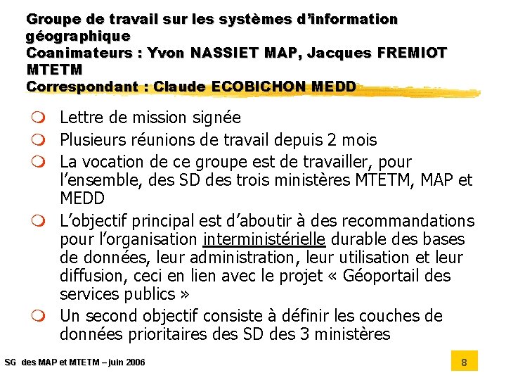 Groupe de travail sur les systèmes d’information géographique Coanimateurs : Yvon NASSIET MAP, Jacques