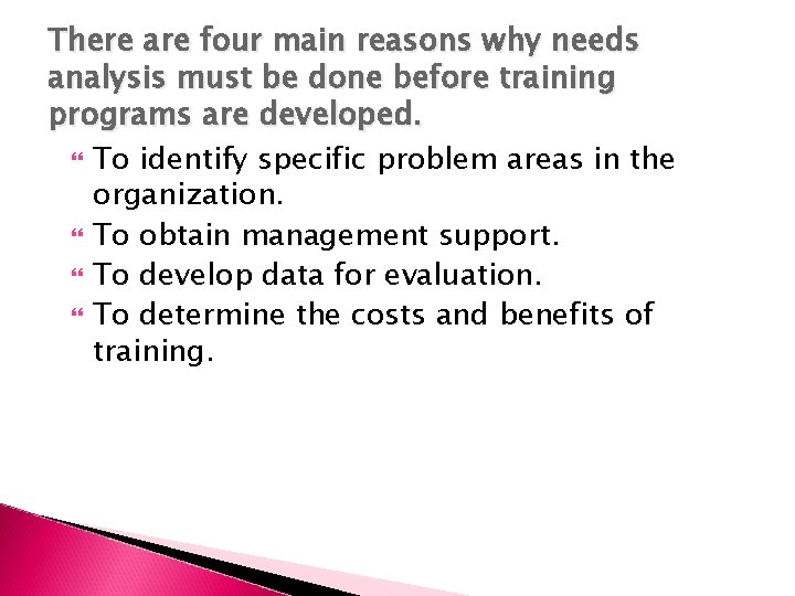 There are four main reasons why needs analysis must be done before training programs
