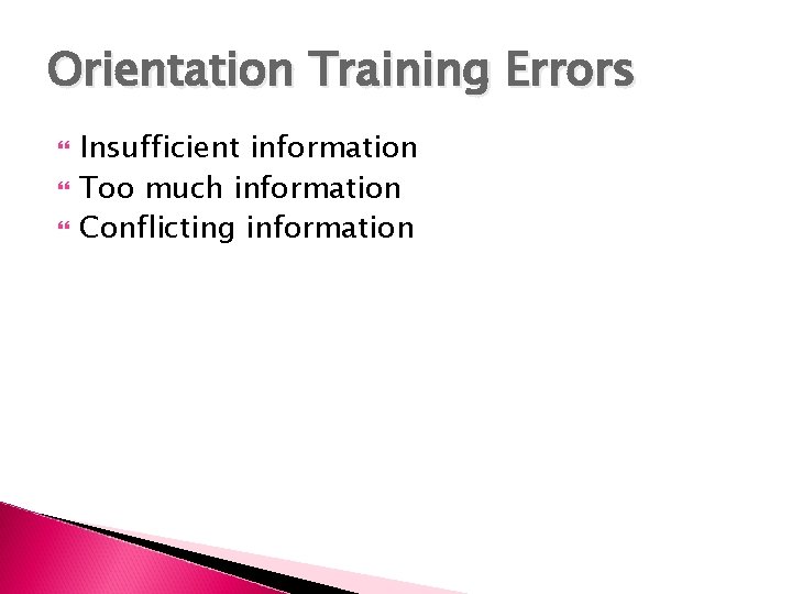 Orientation Training Errors Insufficient information Too much information Conflicting information 