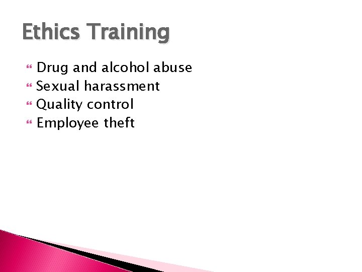 Ethics Training Drug and alcohol abuse Sexual harassment Quality control Employee theft 