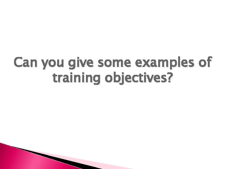 Can you give some examples of training objectives? 