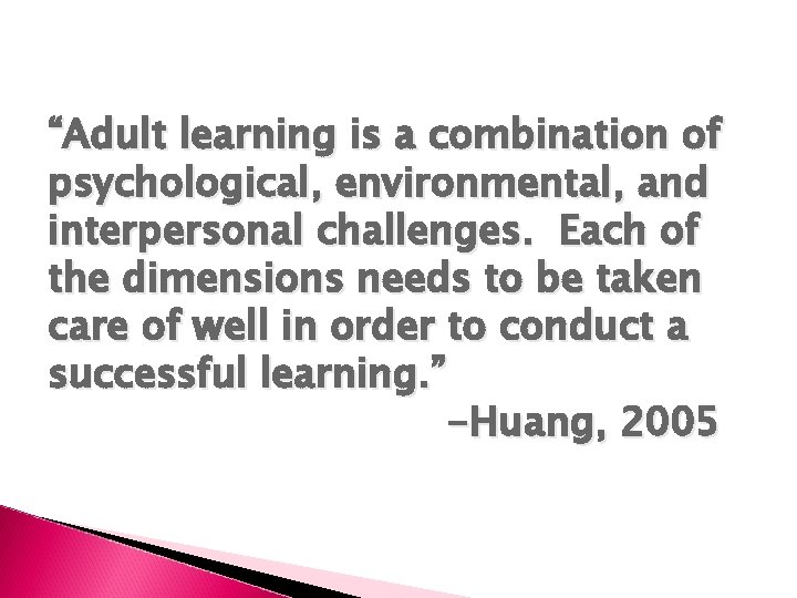 “Adult learning is a combination of psychological, environmental, and interpersonal challenges. Each of the