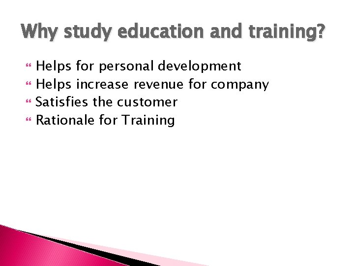Why study education and training? Helps for personal development Helps increase revenue for company